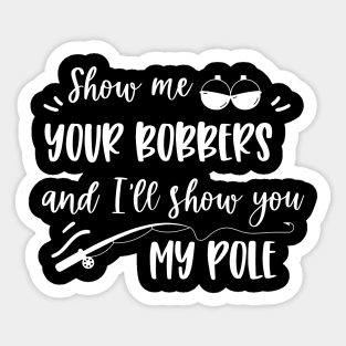 Show me your bobbers and I'll show you my pole fishing Sticker